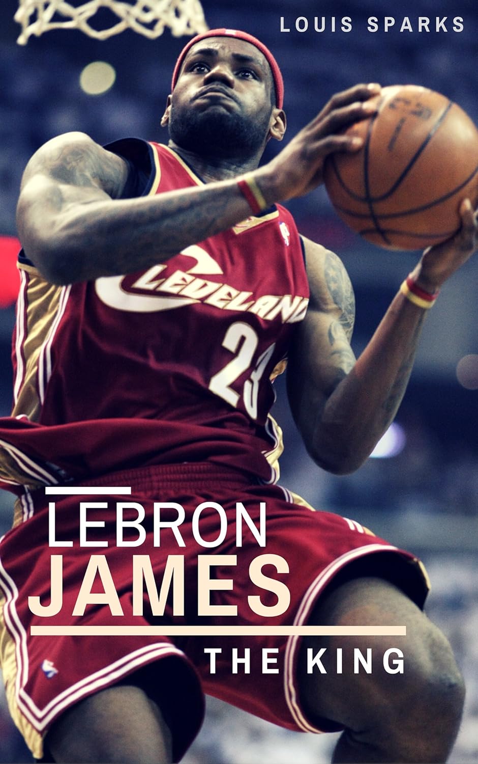 Amazon.com: LeBron James: The King eBook : Sparks, Louis: Kindle Store