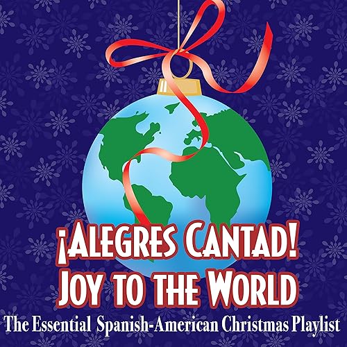 Alegres Cantad Joy To The World The Essential Spanish American Christmas Playlist By Various Artists On Amazon Music Amazon Com