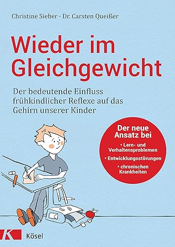 Wieder im Gleichgewicht: Der bedeutende Einfluss frühkindlicher Reflexe auf das Gehirn unserer Kinder - Der neue Ansatz bei Lern- und ... chronischen Krankheiten