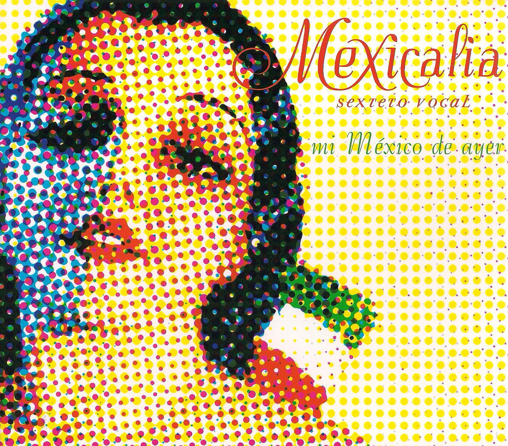 Mi México de Ayer [Audio CD] Mexicalia Sexteto Vocal; Maria Greever; Mario Ruiz Armengol; Valeriano Trejo and Jorge Pérez Delgado