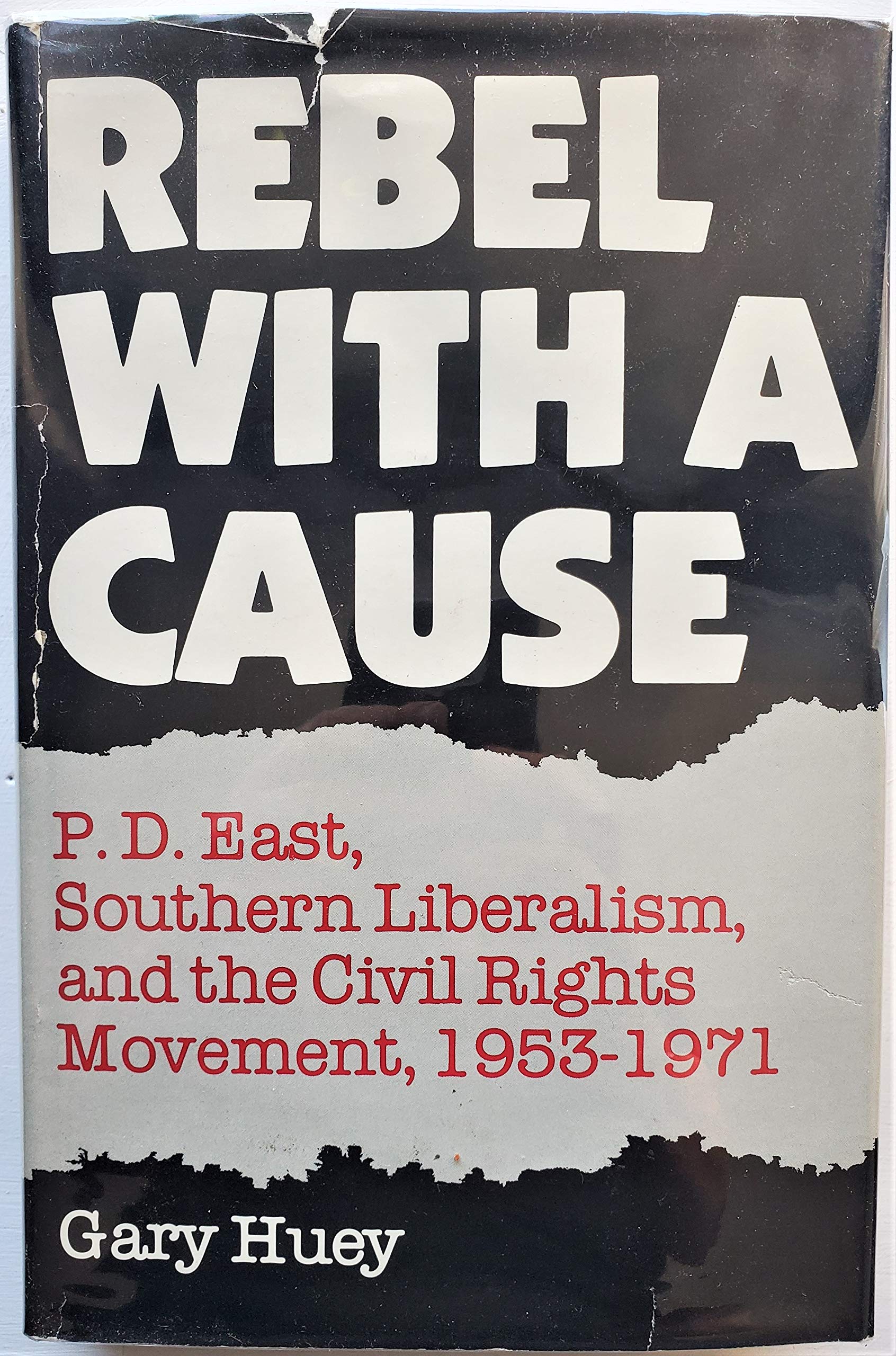 Buy Rebel With a Cause: P.D. East, Southern Liberalism and the Civil Rights Movement, 1953-1971 — BookShops.in