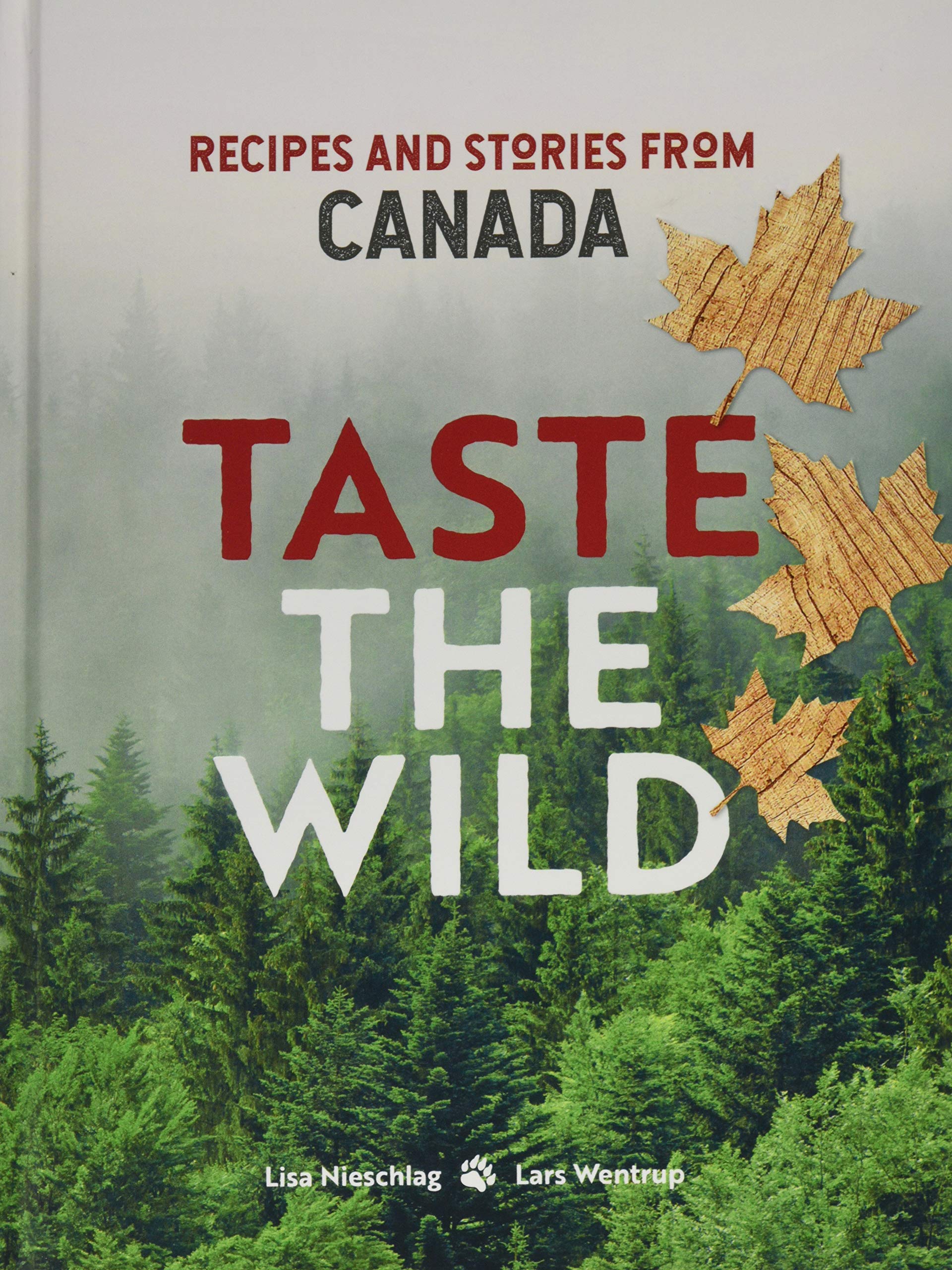 Bloomsbury Taste the Wild: Recipes and Stories from Canada