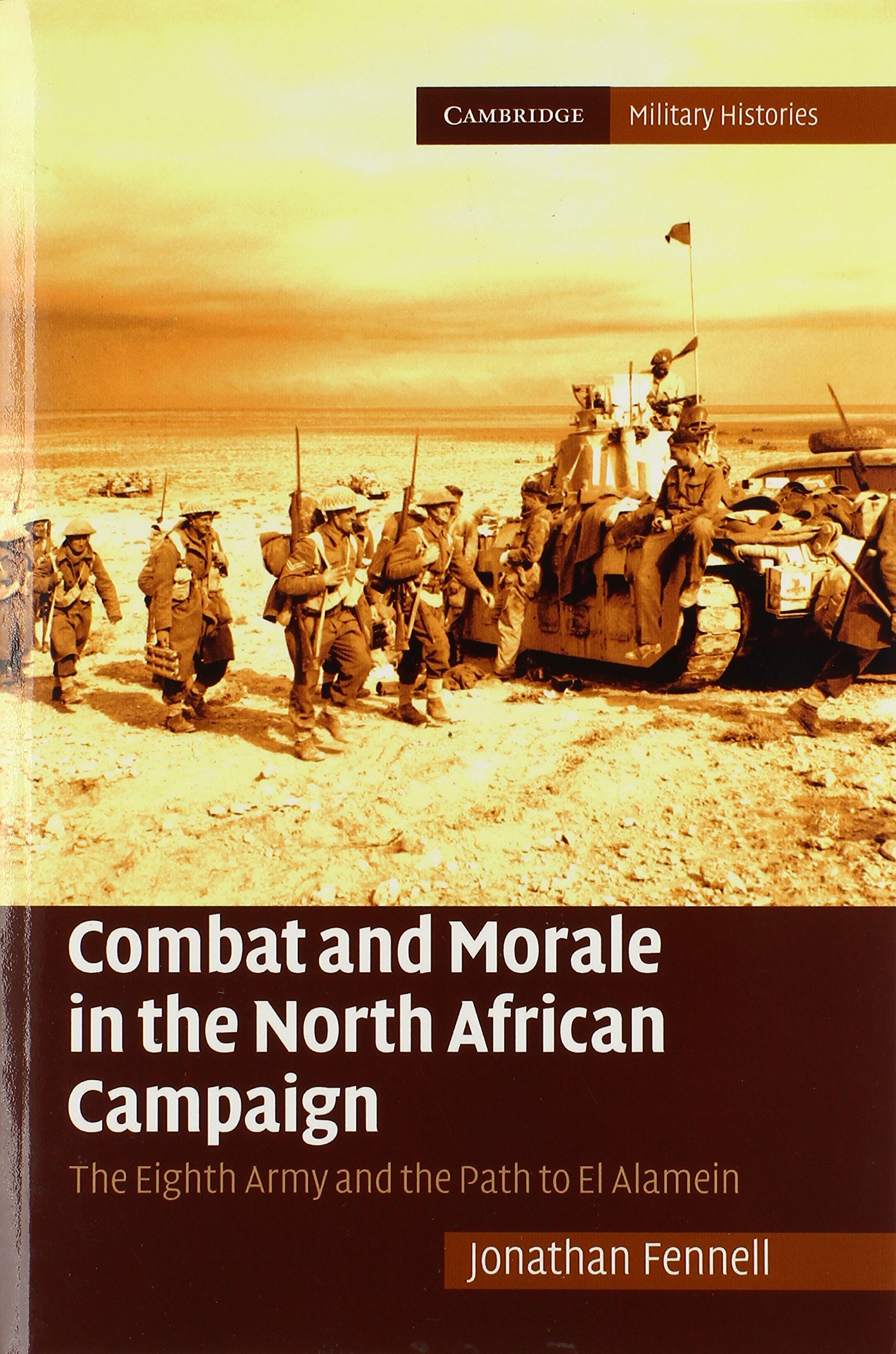 Combat and Morale in the North African Campaign: The Eighth Army And The Path To El Alamein (Cambridge Military Histories)