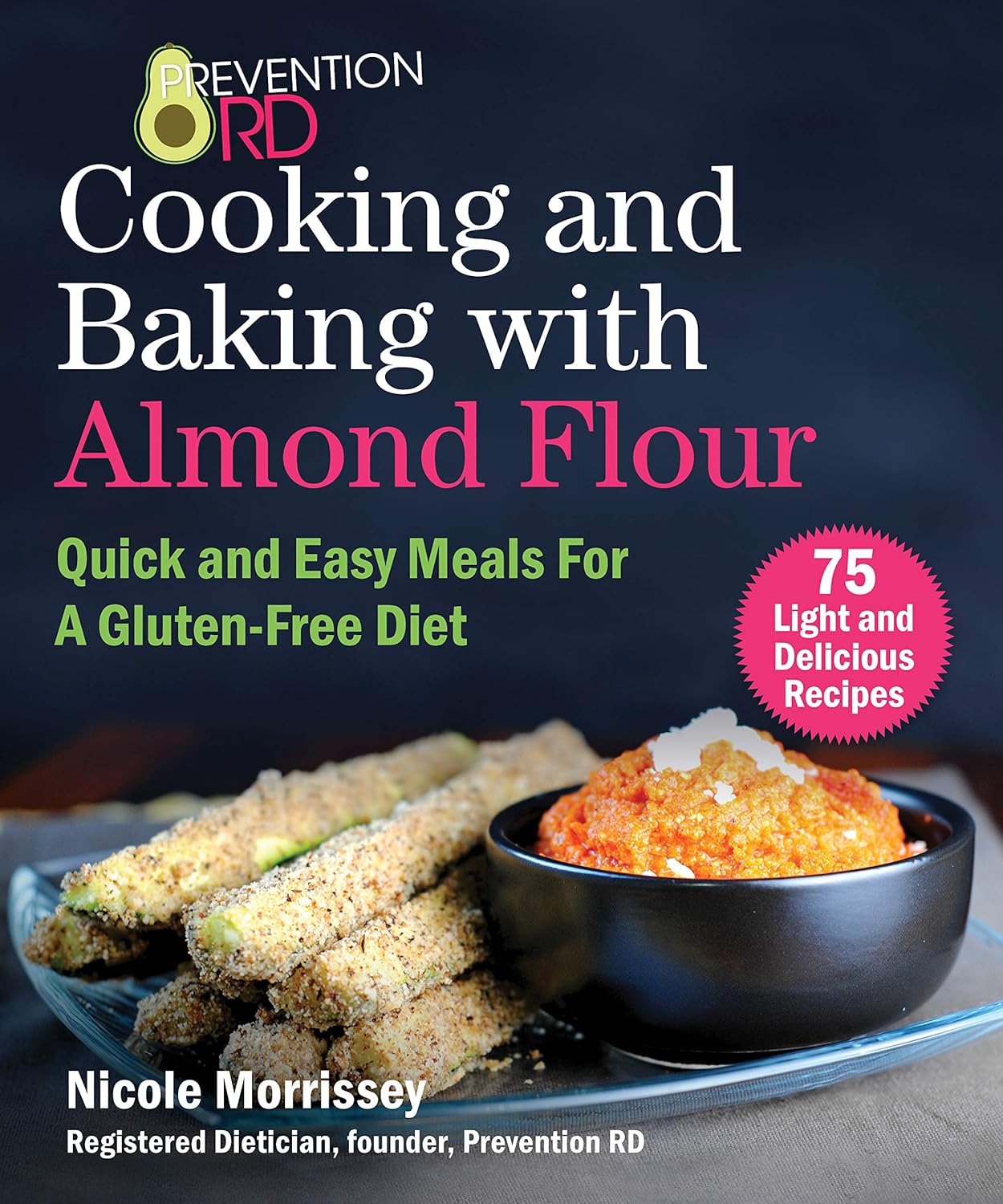 Prevention RD's Cooking and Baking with Almond Flour: Quick and Easy Meals For A Gluten-Free Diet      Kindle Edition