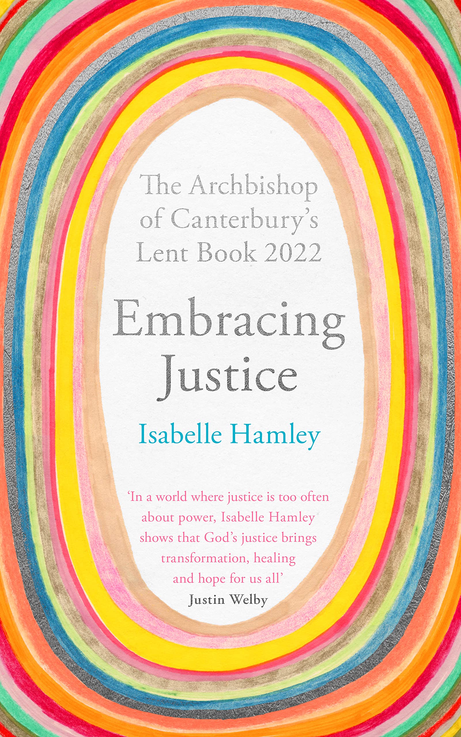 Embracing Justice: The Archbishop of Canterbury's Lent Book 2022. Hamley**