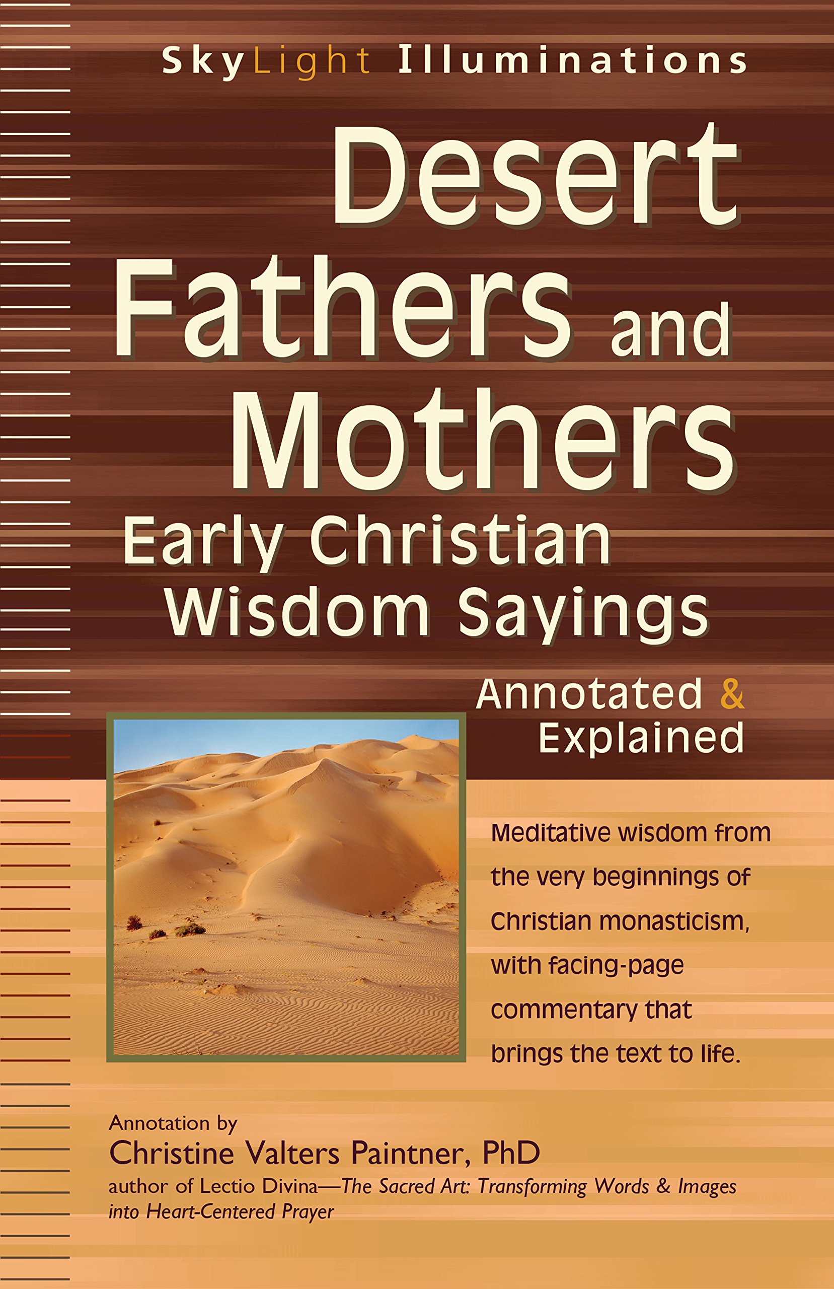 Desert Fathers and Mothers: Early Christian Wisdom Sayings--Annotated & Explained (SkyLight Illuminations)