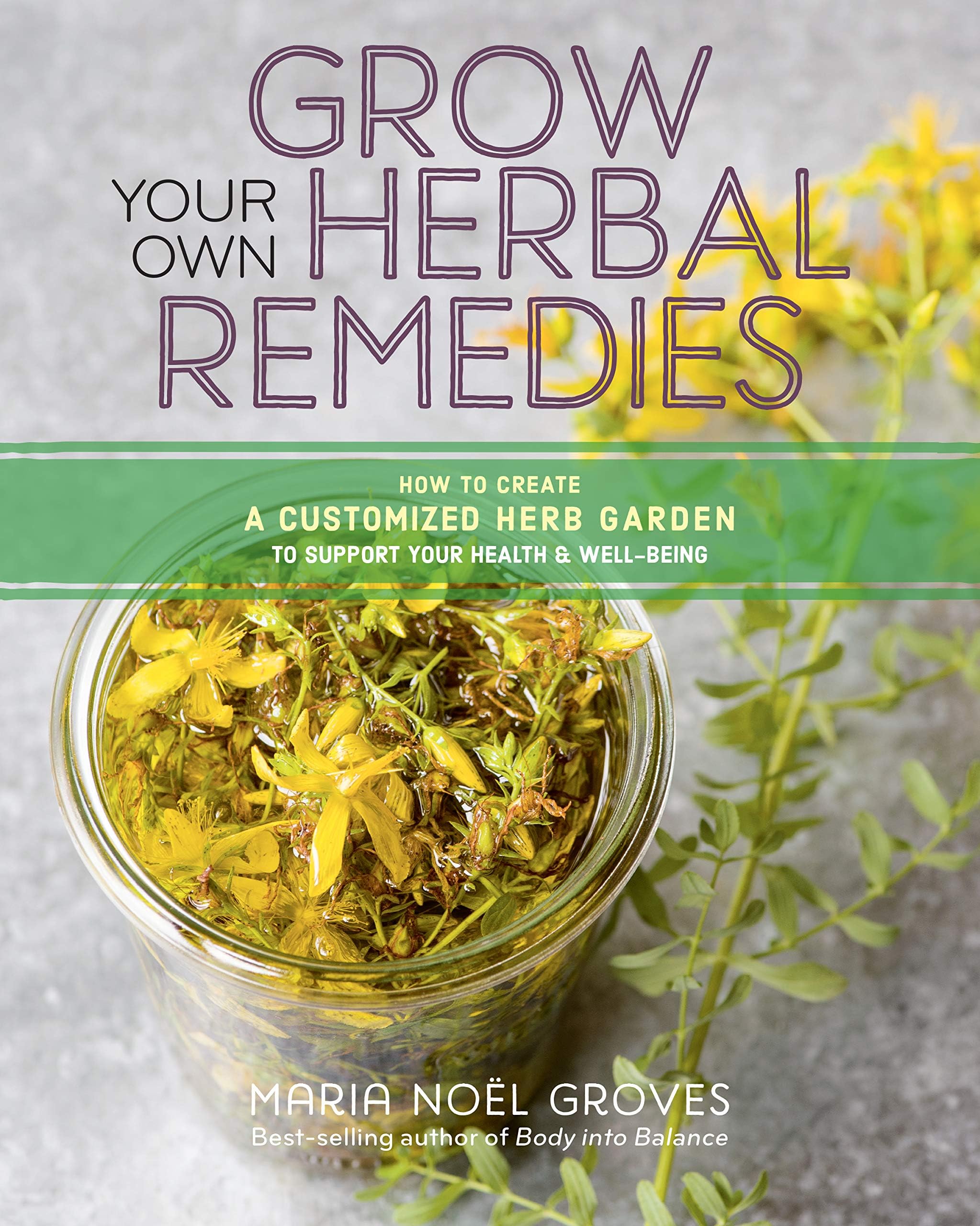 Grow Your Own Herbal Remedies: How to Create a Customized Herb Garden to Supp...