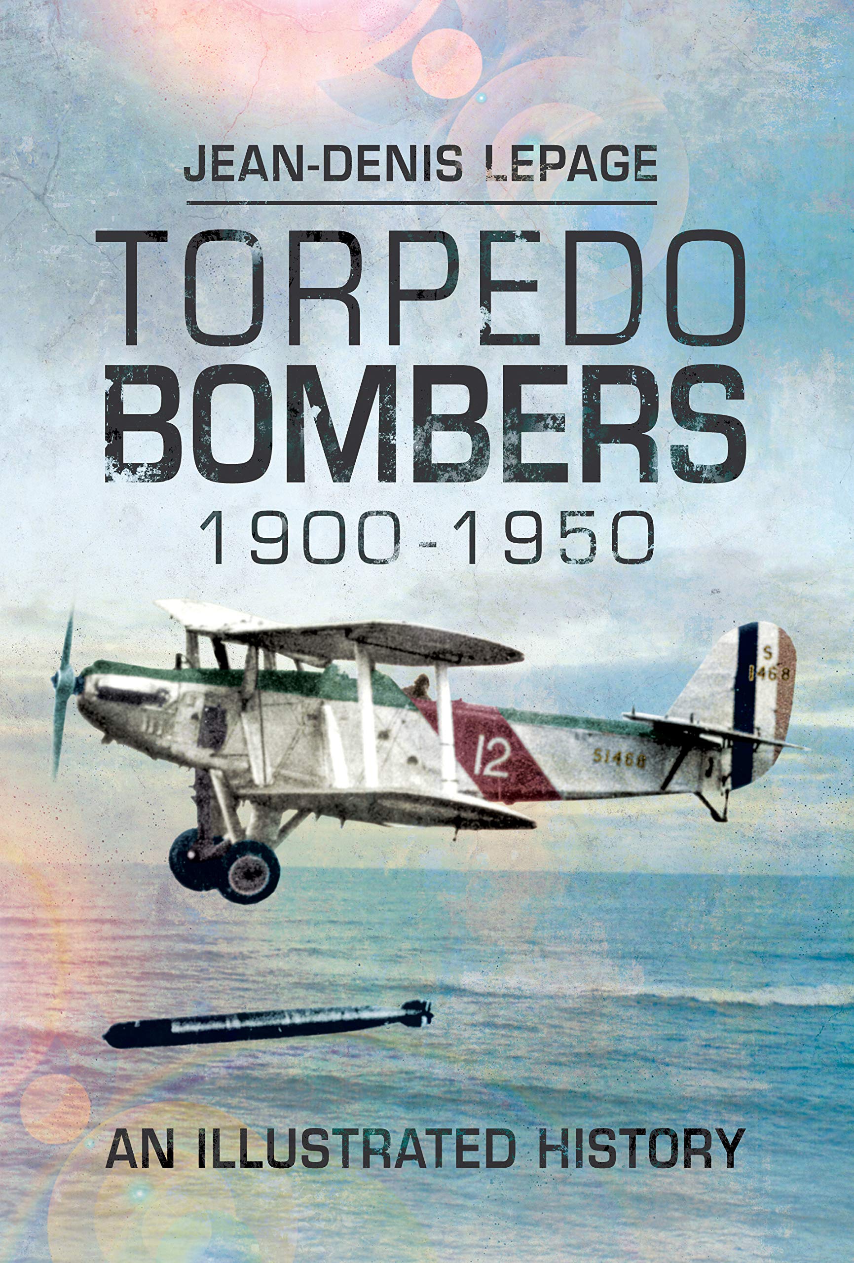 Torpedo Bombers, 1900-1950: An Illustrated History