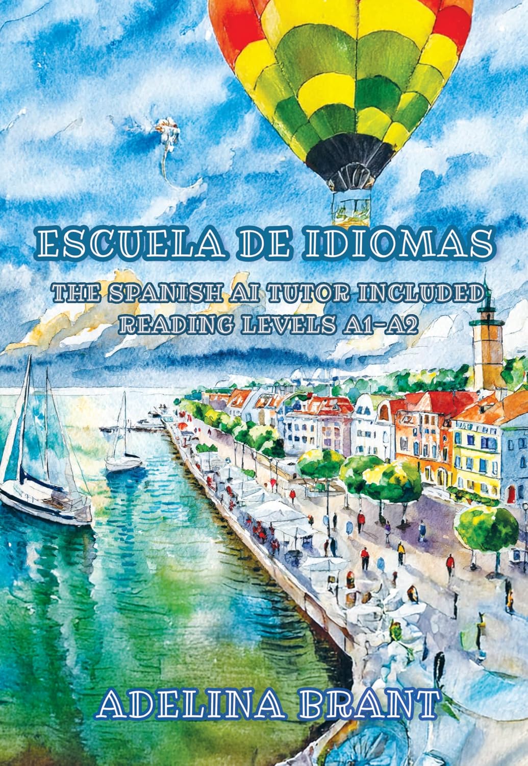 Escuela de Idiomas: The Spanish AI Tutor Included, Reading Levels A1-A2 Spanish-English (Graded Spanish Readers Book 28)