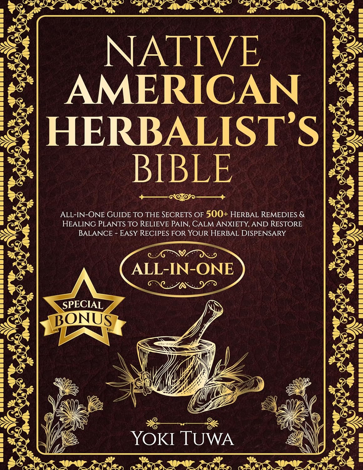 Native American Herbalist’s Bible: All-in-One Guide to the Secrets of 500+ Herbal Remedies and Healing Plants to Relieve Pain, Calm Anxiety,and Restore Balance–Easy Recipes for Your Herbal Dispensary      Kindle Edition
