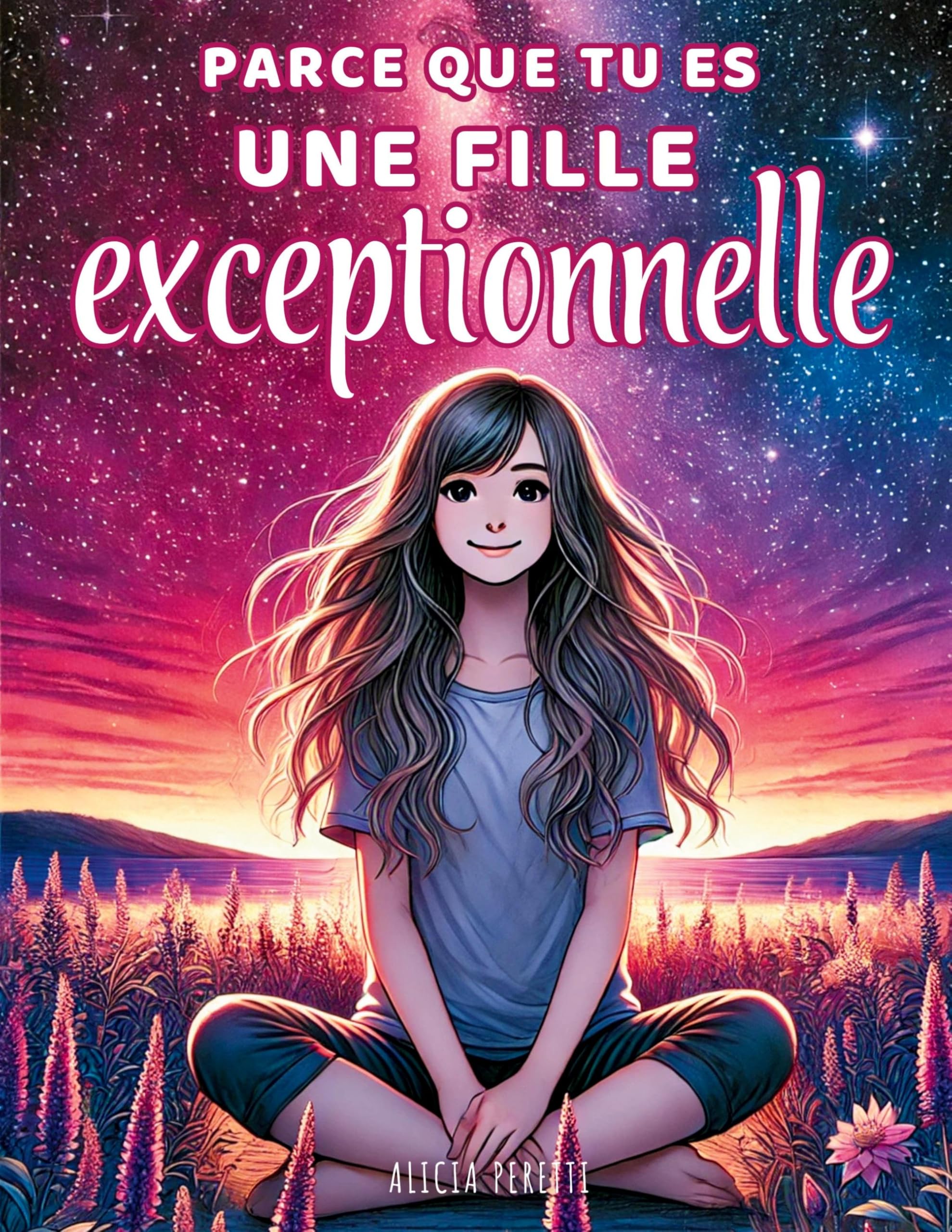 Parce que tu es une fille exceptionnelle: Des histoires inspirantes sur la confiance en soi, la bienveillance et le courage d'être soi-même