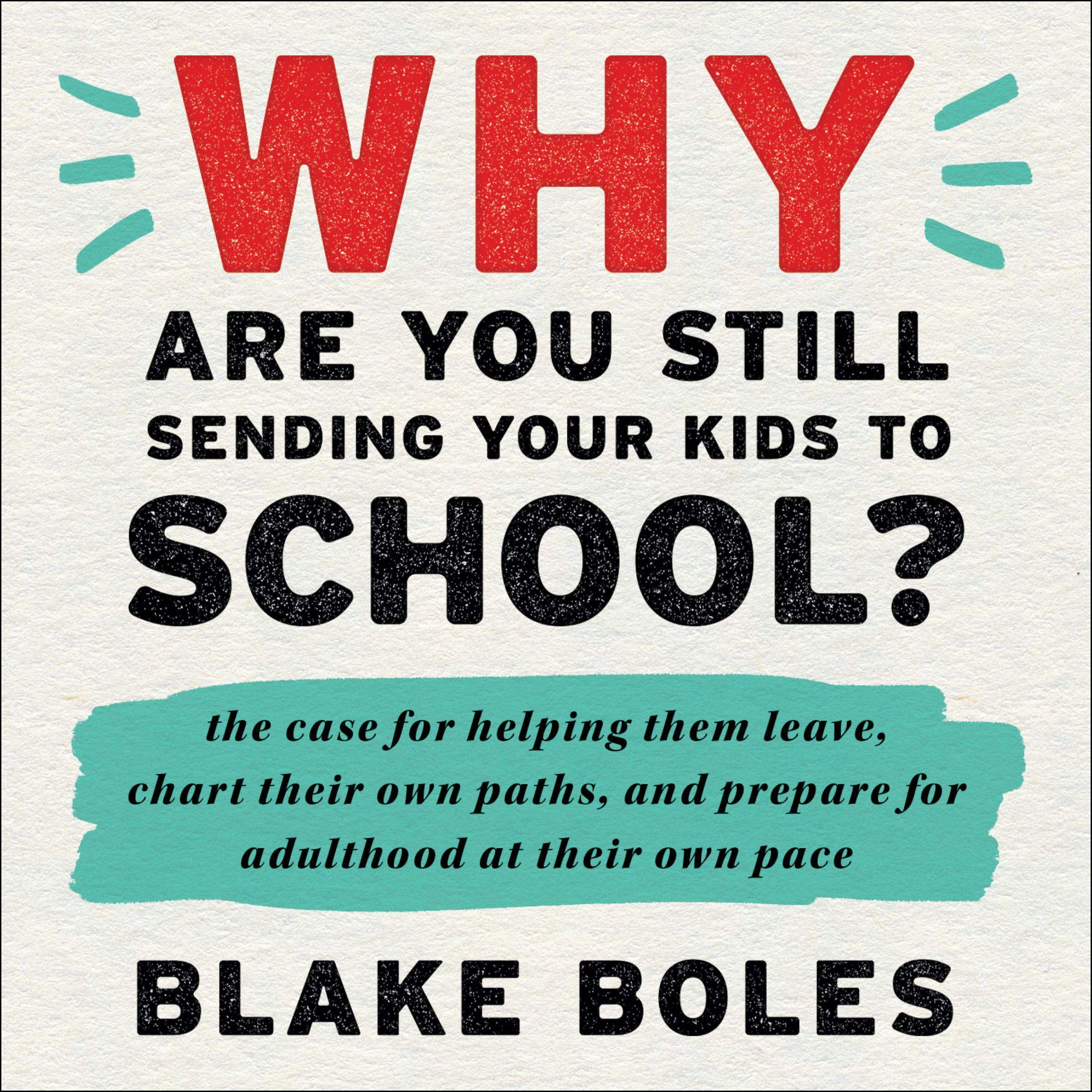 Why Are You Still Sending Your Kids to School?