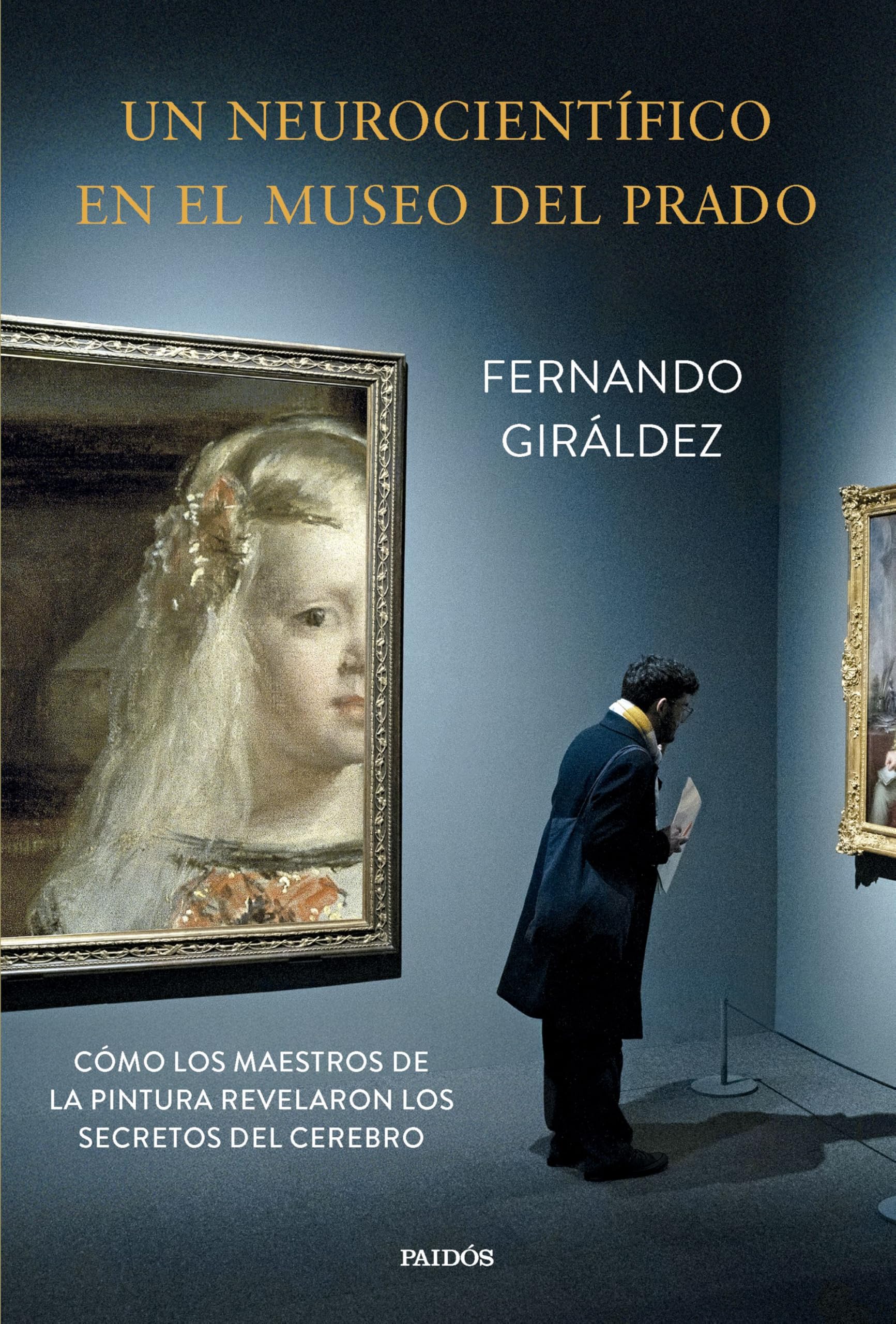 Un neurocientífico en el Museo del Prado: Cómo los maestros de la pintura revelaron los secretos del cerebro (Contextos)