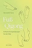 Fuß-Qigong: Einfache Energieübungen für die Füße