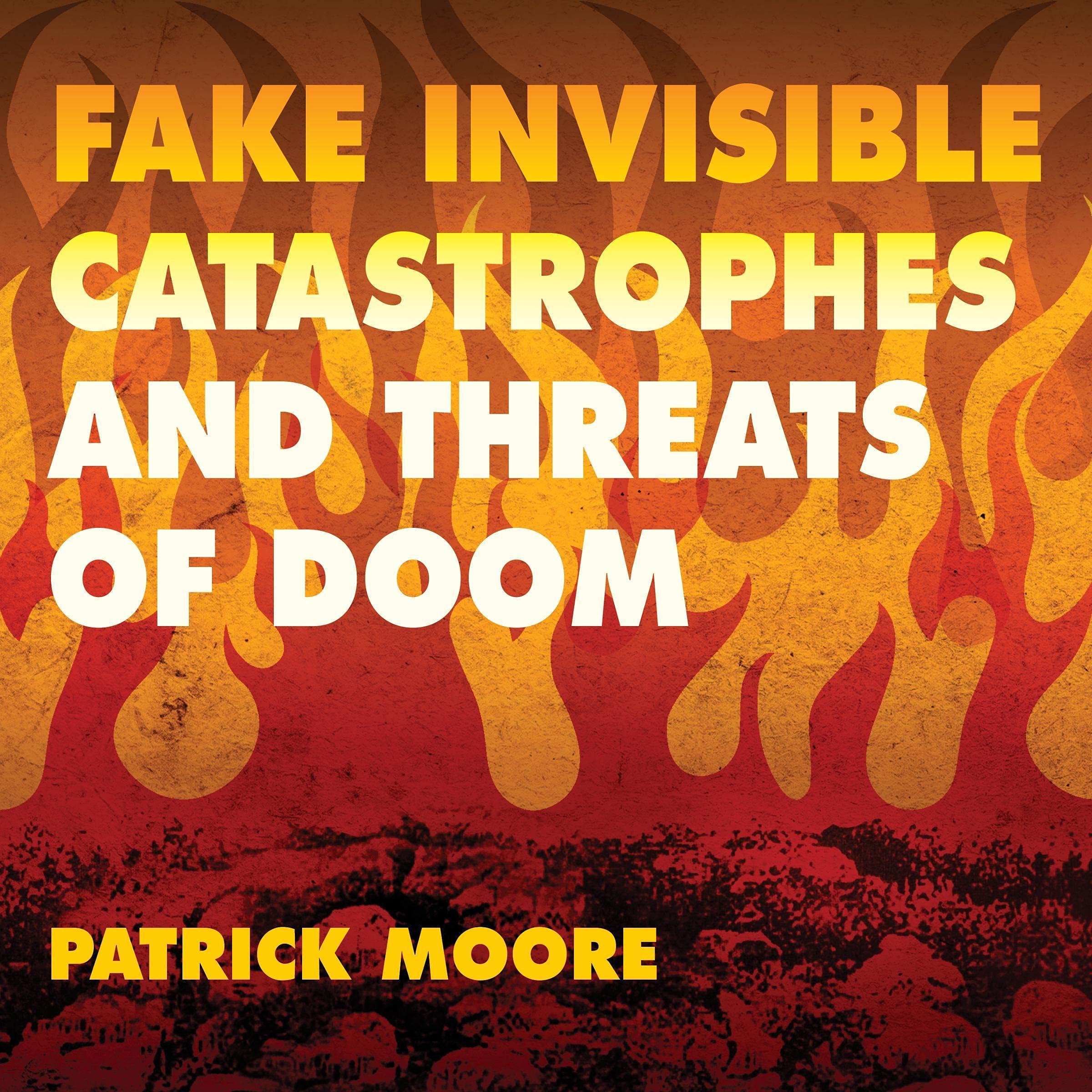 Fake Invisible Catastrophes and Threats of Doom