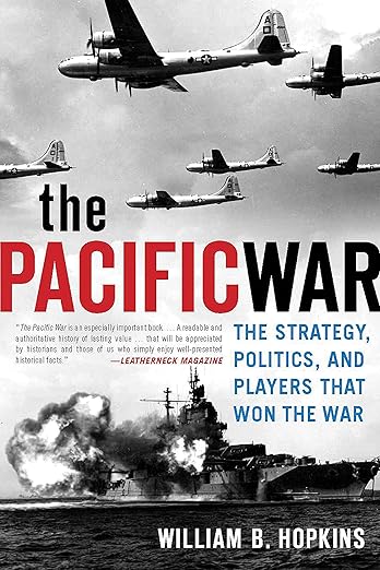 The Pacific War: The Strategy, Politics, and Players that Won the War