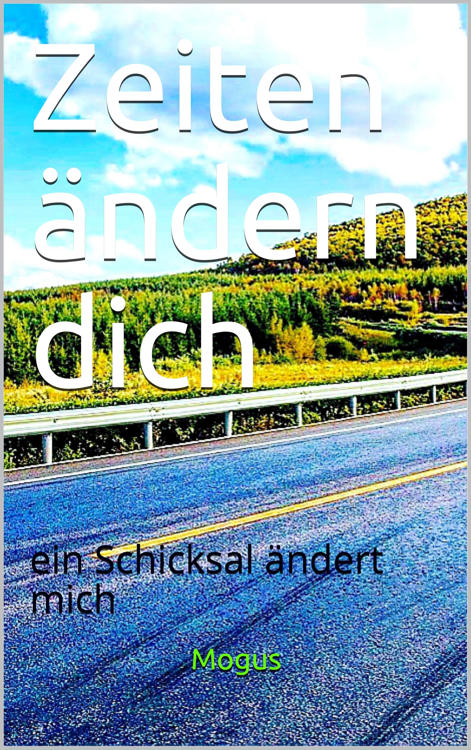 Zeiten ändern dich: ein Schicksal ändert mich (German Edition)