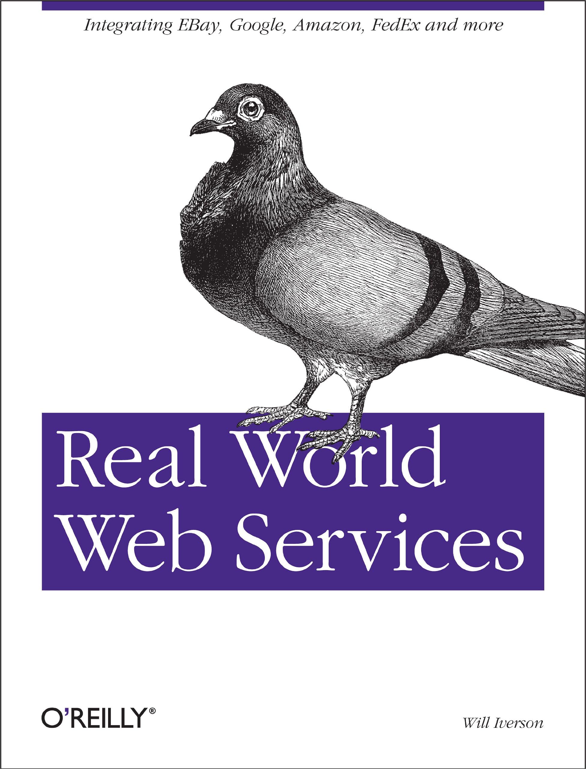 Real World Web Services: Integrating EBay, Google, Amazon, FedEx and more
