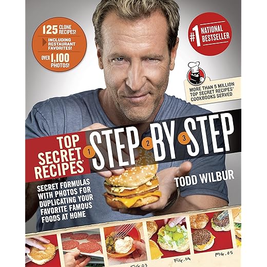 Top Secret Recipes Step-by-Step: Secret Formulas with Photos for Duplicating Your Favorite Famous Foods at Home: A Cookbook
