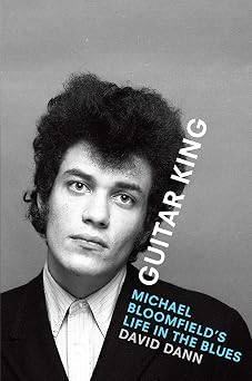 Guitar King Michael Bloomfields Life in the Blues