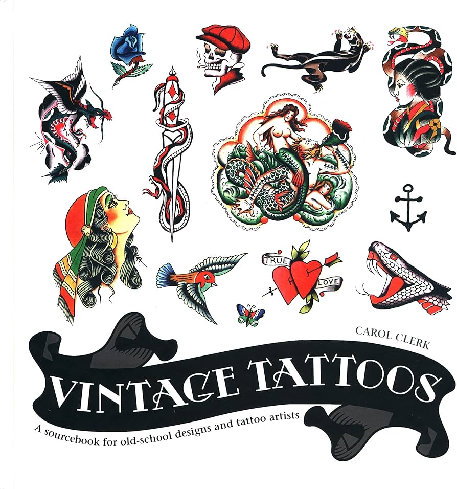 Vintage Tattoos: A Sourcebook For Old-School Designs And Tattoo Artists:  Amazon.Co.Uk: Clerk, Carol: 9781787391055: Books