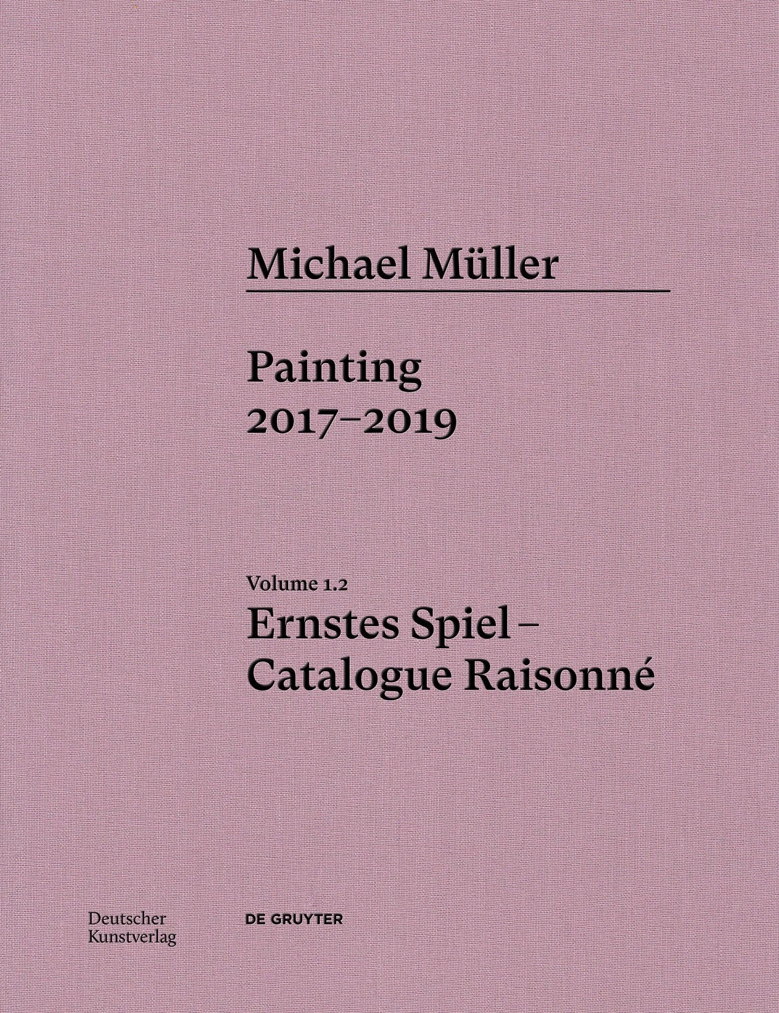 Michael Müller Ernstes Spiel Catalogue Raisonné Peinture Art Contemporain