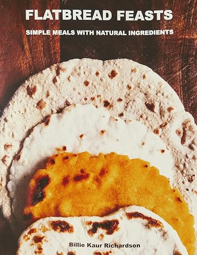 FLATBREAD FEASTS: SIMPLE RECIPES NATURAL INGREDIENTS