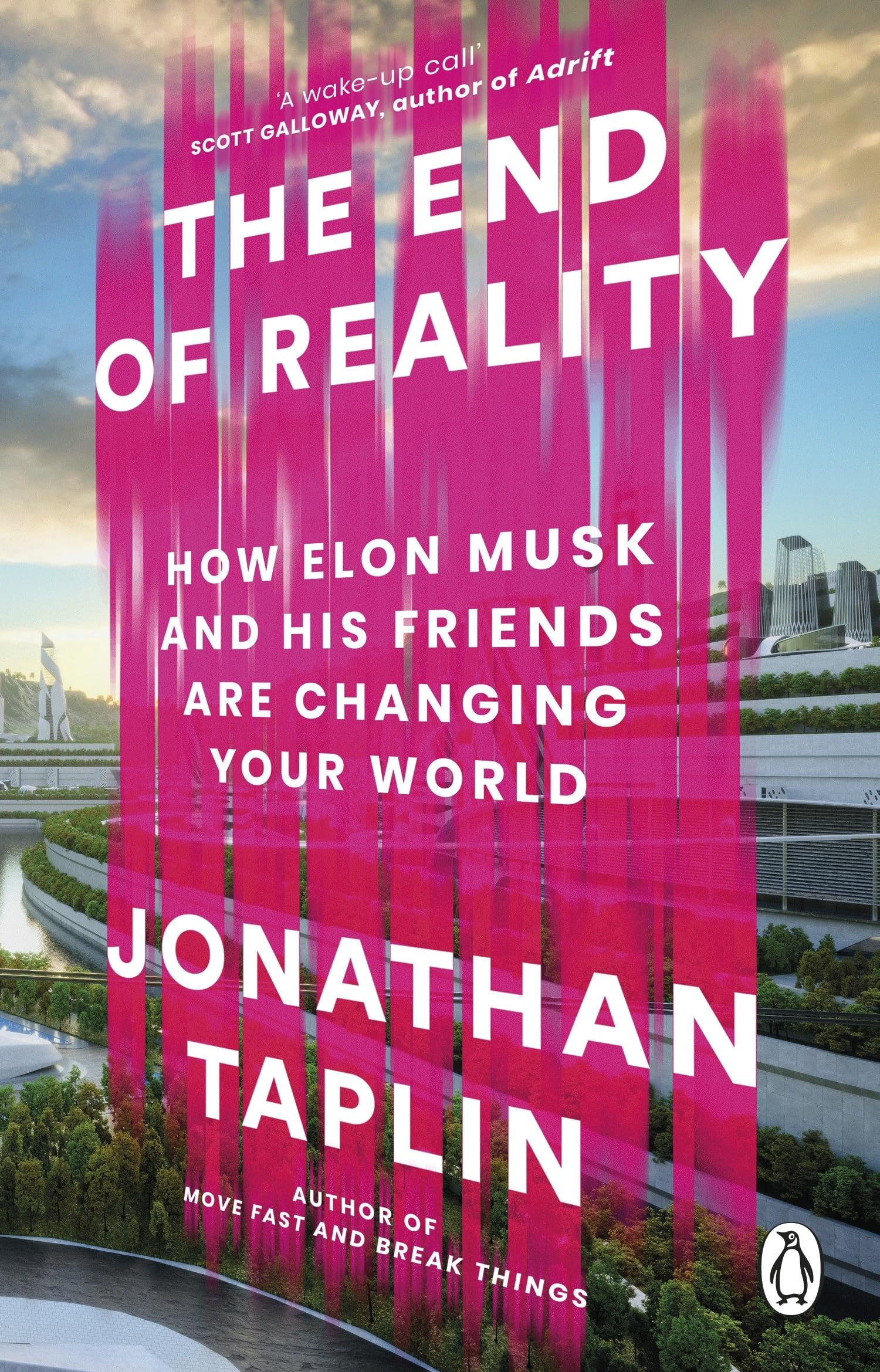 The End of Reality : How Elon Musk and his Friends are Changing Your World
