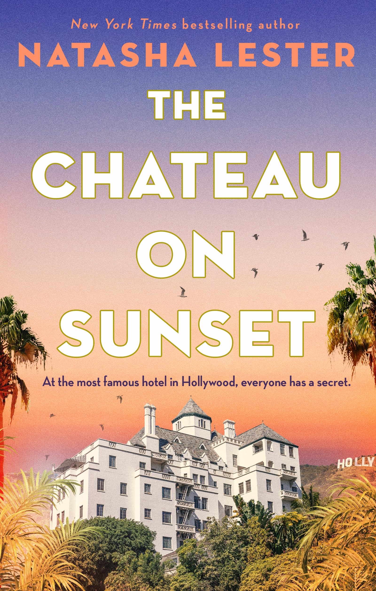 The Chateau on Sunset: Escape to Hollywood’s most famous hideaway this summer in a dazzling story of glamour, secrets and scandal, perfect for fans of Taylor Jenkins Reid and Kristin Hannah