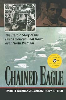 Chained Eagle: The Heroic Story of the First American Shot Down over North Vietnam