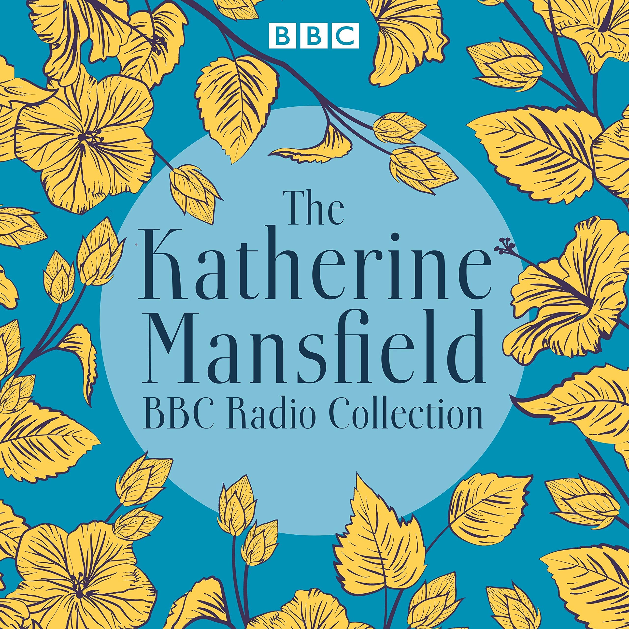 The Katherine Mansfield BBC Radio Collection: Dramatisations and Readings of Selected Stories