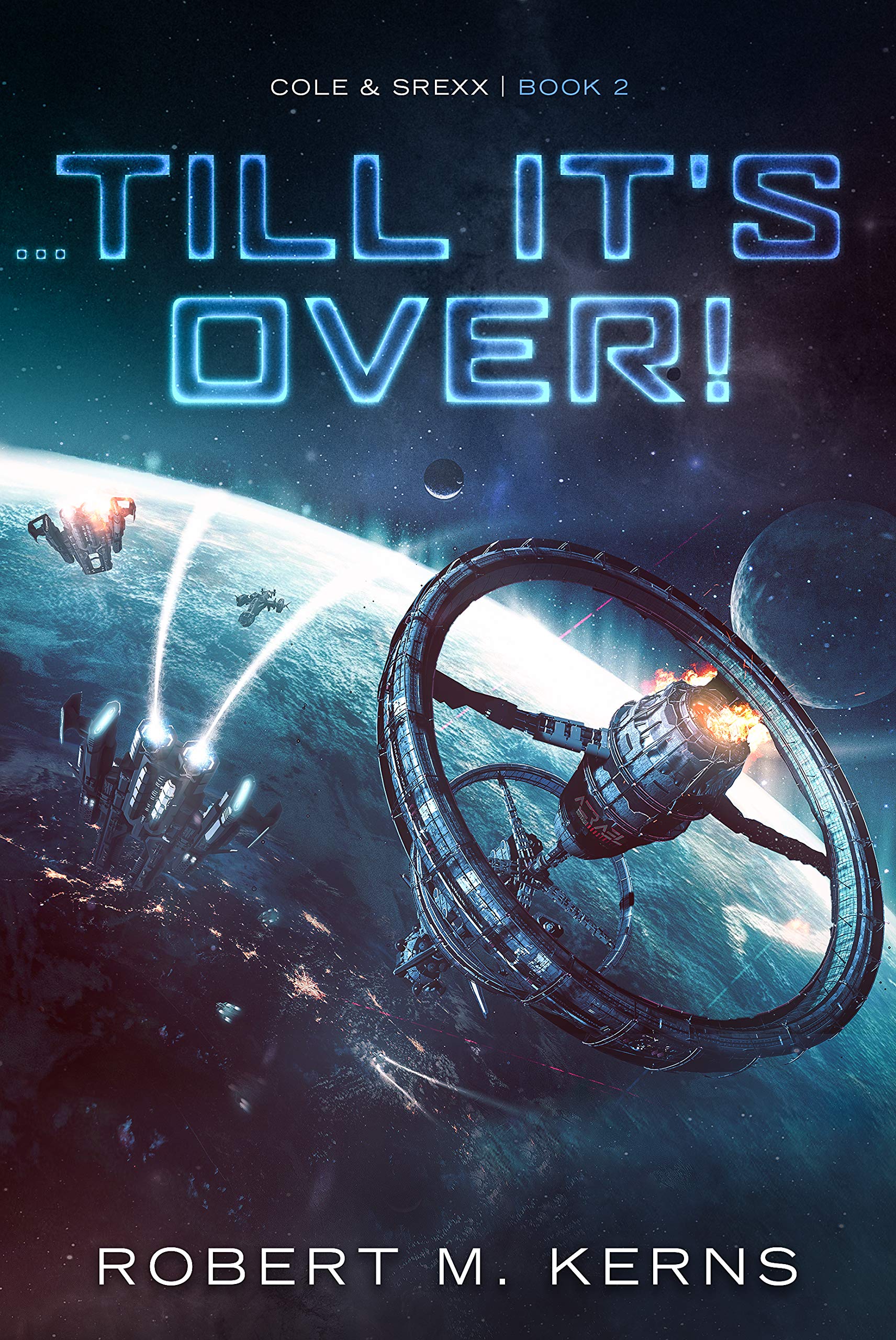 ...Till It's Over!: An Epic Space Opera Adventure (Cole & Srexx Book 2)