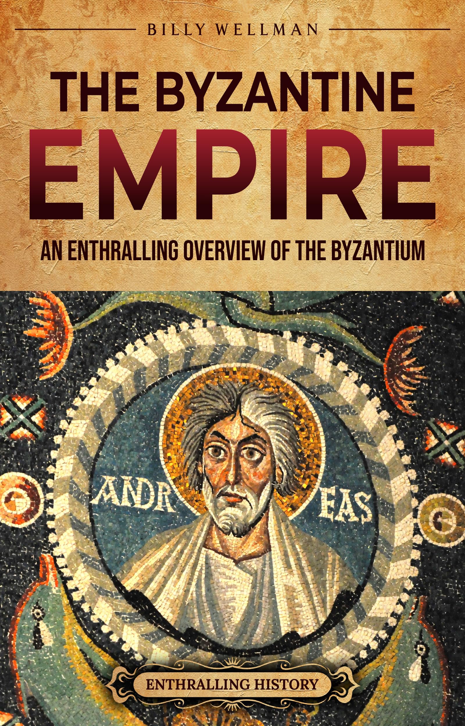 The Byzantine Empire: An Enthralling Overview of the Byzantium (Europe)
