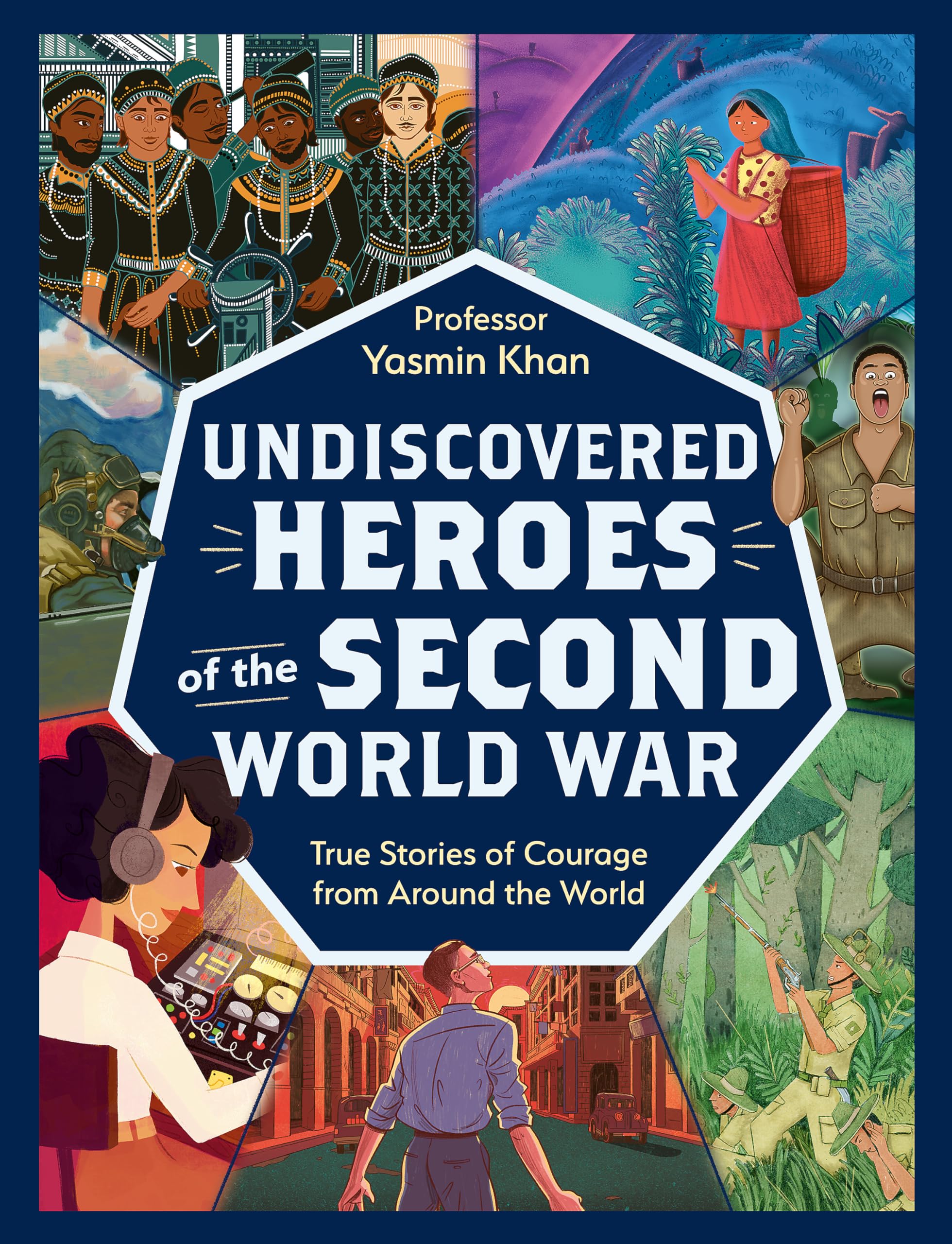 Undiscovered Heroes of the Second World War: True Stories of Courage from around the World