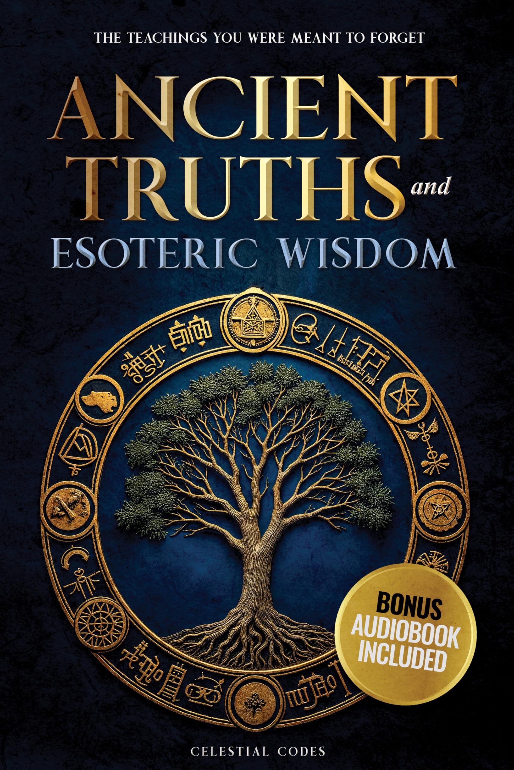 Ancient Truths and Esoteric Wisdom: The Teachings You Were Meant to Forget