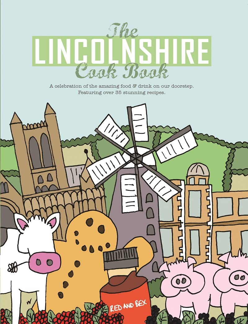 The Lincolnshire Cook Book: A Celebration of the Amazing Food & Drink on Our Doorstep: 7 (Get Stuck in)