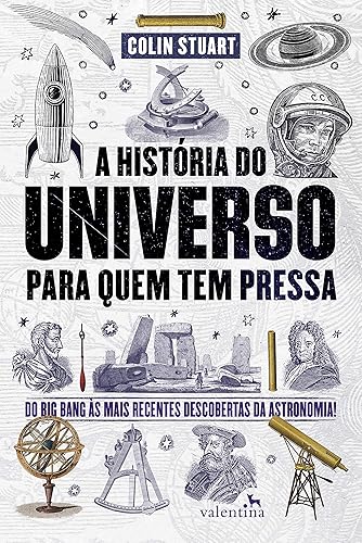 A História do Universo para quem tem pressa: Do Big Bang às mais recentes descobertas da astronomia! (Série Para quem Tem Pressa)