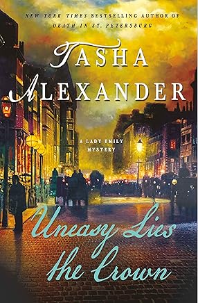 Uneasy Lies the Crown: A Lady Emily Mystery (Lady Emily Mysteries Book 13)