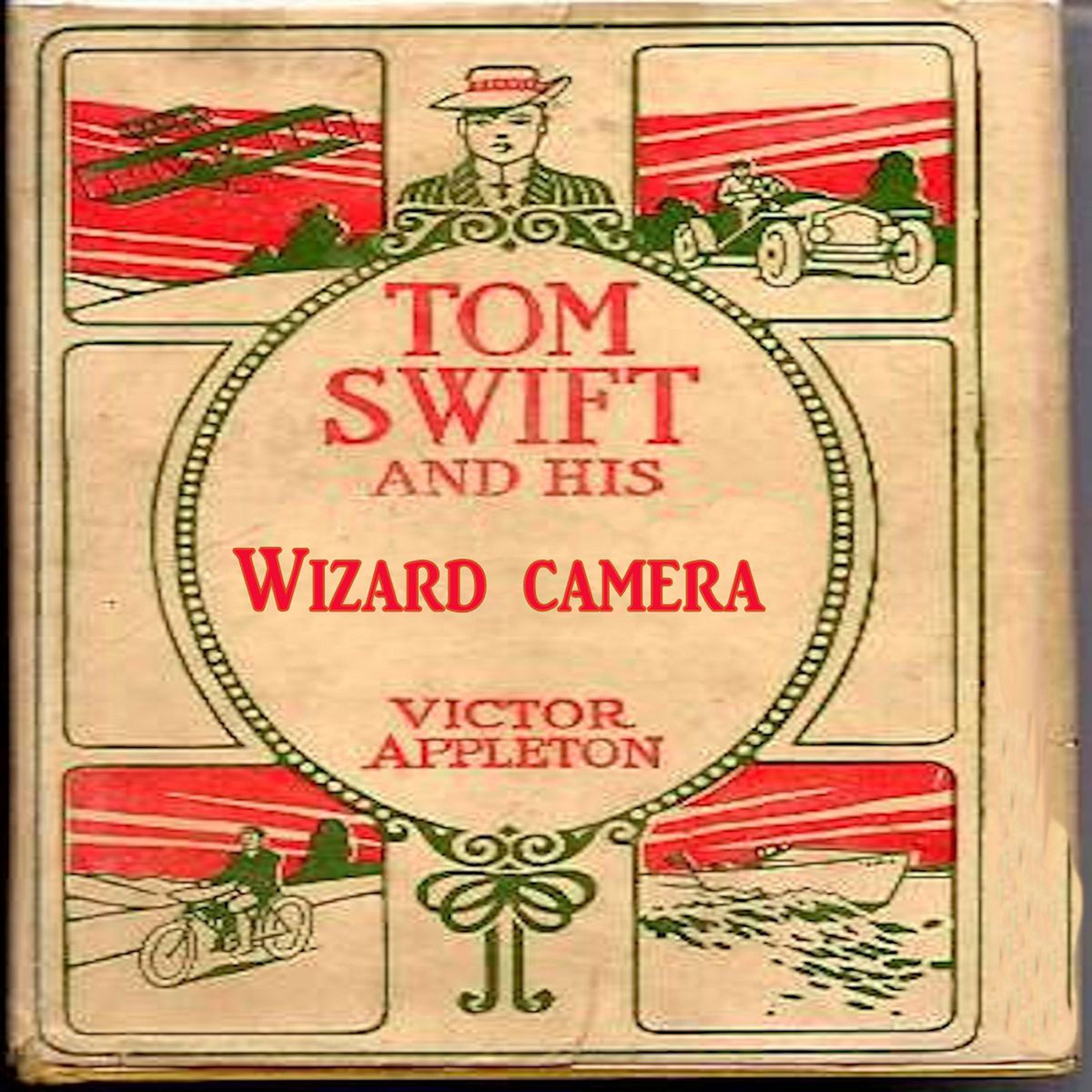 Cover art for Tom Swift and His Wizard Camera, or, Thrilling Adventures While Taking Moving Pictures