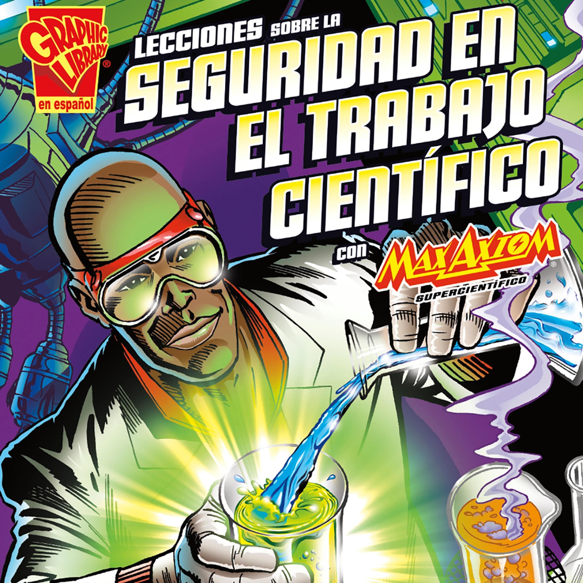 Lecciones sobre la seguridad en el trabajo científico con Max Axiom, supercientífico [Lessons in Science Safety with Max Axiom Super Scientist]