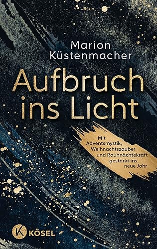 Aufbruch ins Licht: Mit Adventsmystik, Weihnachtszauber und Rauhnächtekraft gestärkt ins neue Jahr