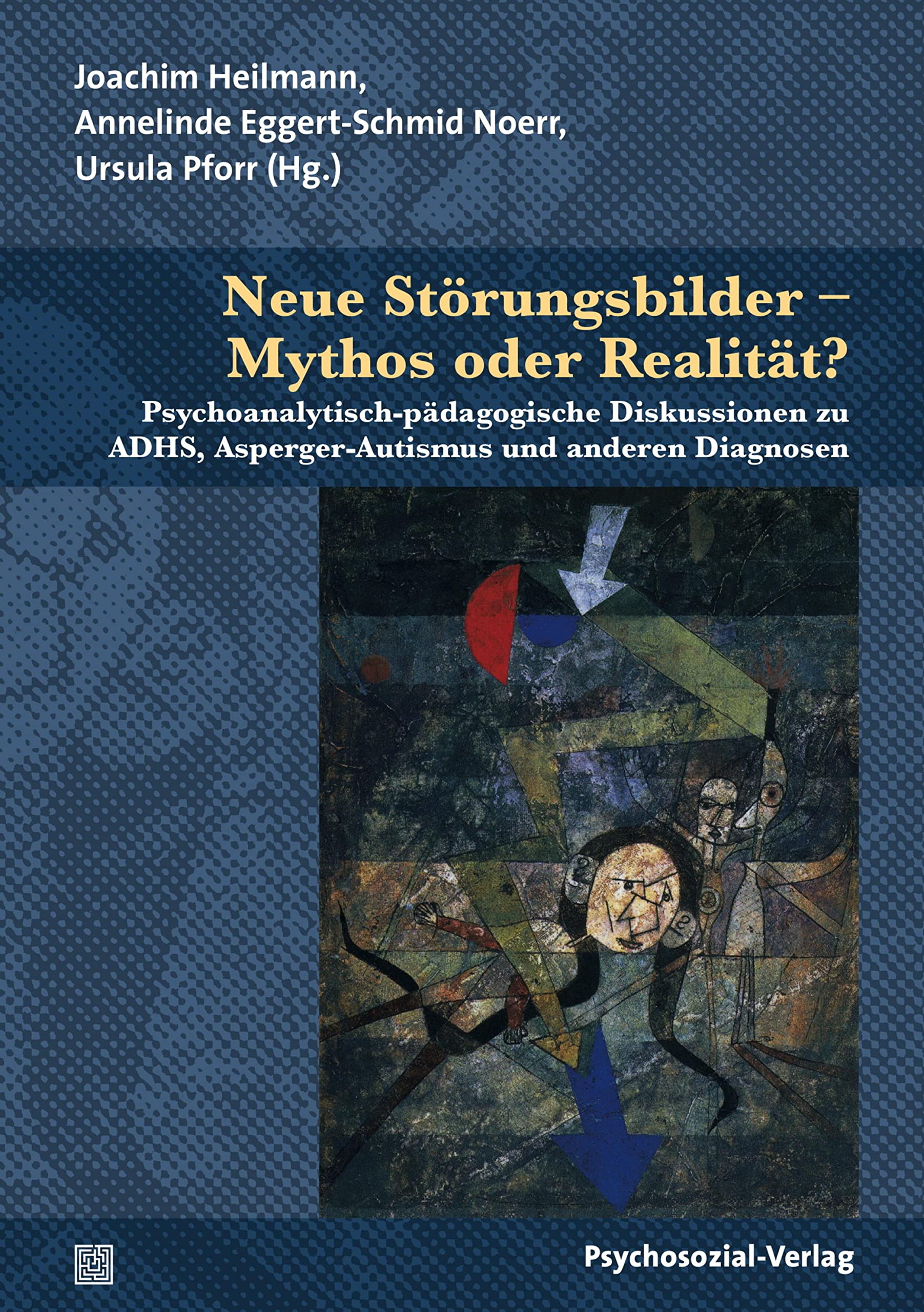 Neue Störungsbilder – Mythos oder Realität?: Psychoanalytisch-pädagogische Diskussionen zu ADHS, Asperger-Autismus und anderen Diagnosen (Psychoanalytische Pädagogik) (German Edition)