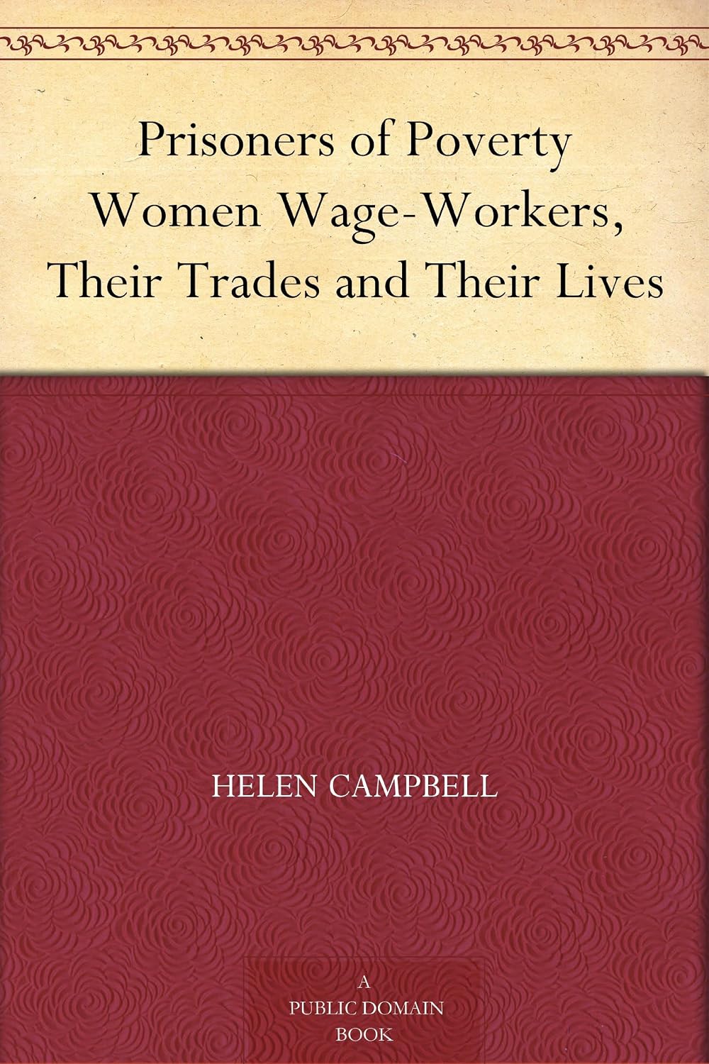 Prisoners of Poverty Women Wage-Workers, Their Trades and Their Lives