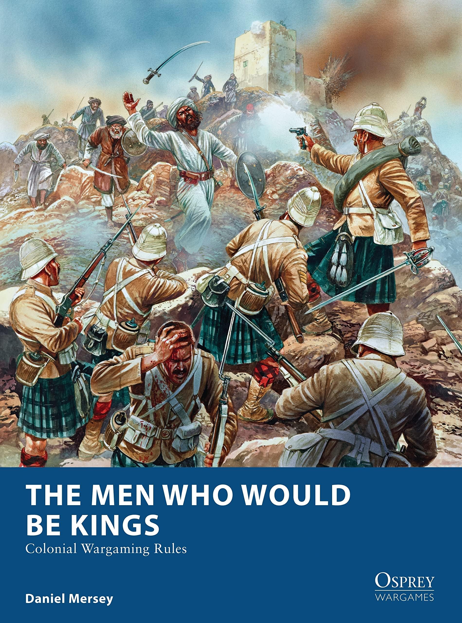 The Men Who Would Be Kings: Colonial Wargaming Rules (Osprey Wargames, 16)