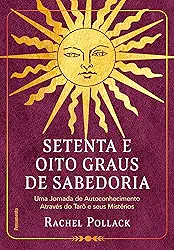 Setenta e Oito Graus de Sabedoria: uma Jornada de Autoconhecimento Através do Tarô e Seus Mistérios