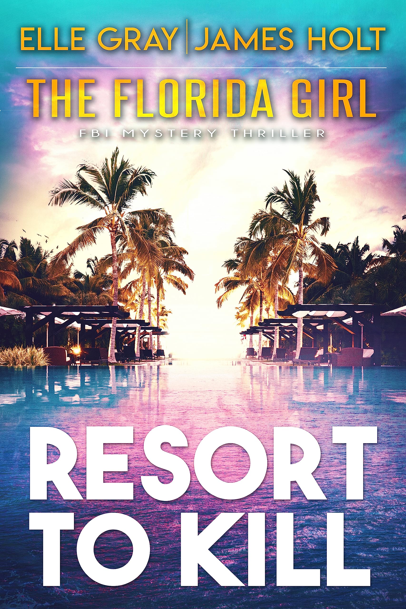 Resort to Kill (The Florida Girl FBI Mystery Thriller Book 2)
