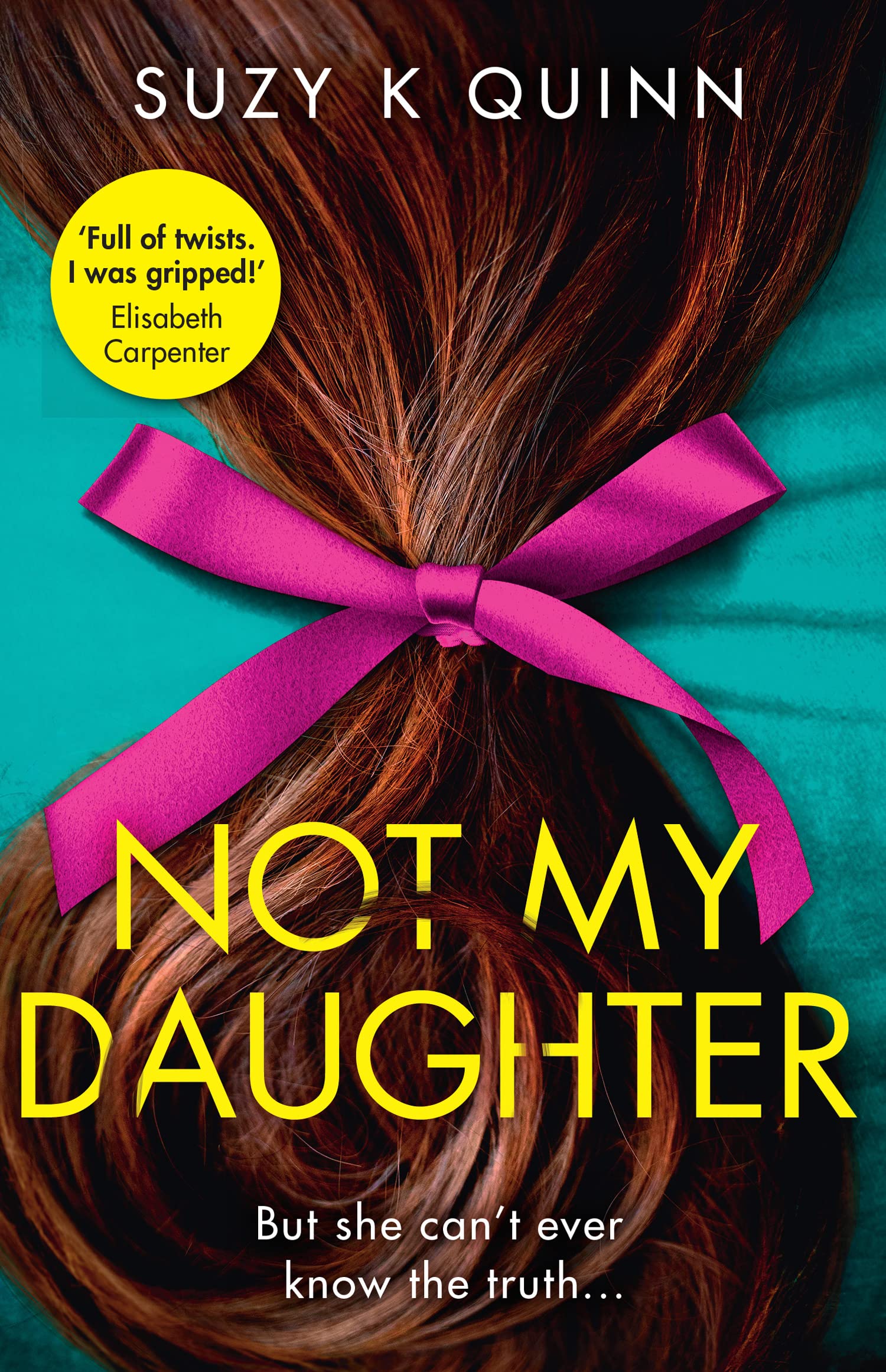 Not My Daughter: Why won’t Liberty’s mother let her out? Don’t miss this absolutely gripping psychological thriller, for fans of Liane Moriarty
