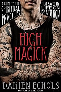 High Magick: A Guide to the Spiritual Practices That Saved My Life on Death Row