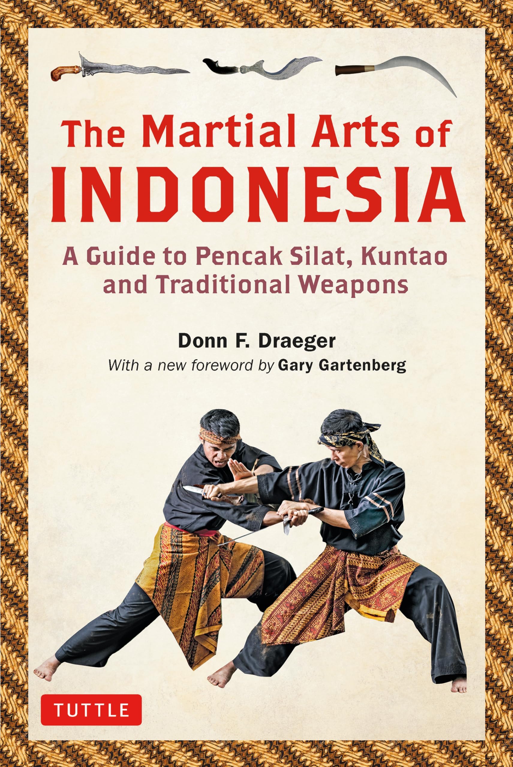 The Martial Arts of Indonesia: A Guide to Pencak Silat, Kuntao and Traditional We