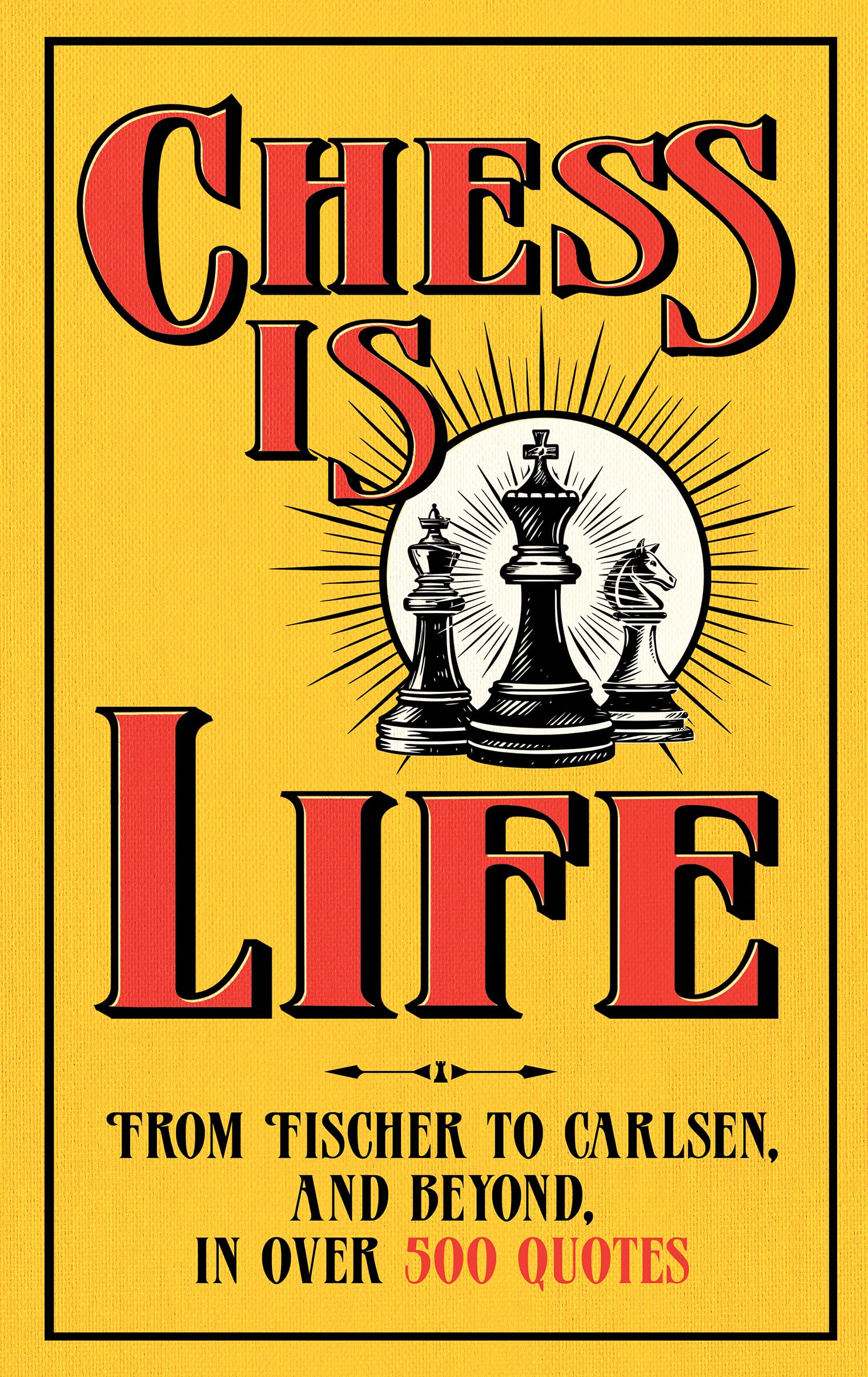 Chess is Life : The Wit and Wisdom of the Chess World, in Three Hundred Quotes